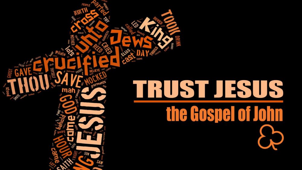 Trust Jesus: The Gospel of John