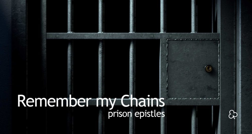 Remember My Chains: The Prison Epistles